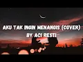 Download Lagu Aku Tak Ingin Menangis - Aci Resti