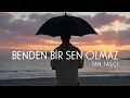 Download Lagu Tan Taşçı - Benden Bir Sen Olmaz (Resmi Visual Video)