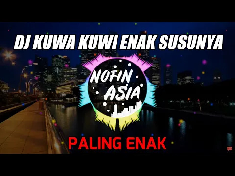 Download MP3 Kuwa Kuwi Enak Susu Nya |Official Nofin Asia Remix