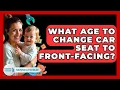 What Age To Change Car Seat To Front-Facing - Raising A Toddler
