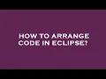 How to arrange code in eclipse