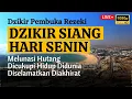 Lagu Putar 1x Saja! Dzikir Senin Siang !! Mustajab Pembuka Rezeki Dari Segala Penjuru Zikir Lunas Hutang