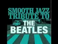 Download Lagu Yesterday- The Beatles Smooth Jazz Tribute