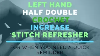 Left Hand Half Double Crochet Increase C INC Super Fast Stitch Refresher Tutorial