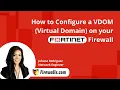 Fortinet How to Configure a VDOM Virtual Domain on a FortiGate Firewall