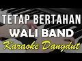 Download Lagu TETAP BERTAHAN - WALI B4ND || KARAOKE KOPLO