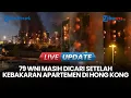 Lagu 🔴LIVE UPDATE | Bertambah, 7 WNI Tewas dalam Kebakaran Apartemen Hong Kong, 79 Masih Dicari