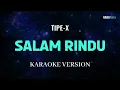 Download Lagu Tipe X - Salam RIndu Karaoke Pop Ska