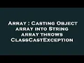 Array Casting Object array into String array throws ClassCastException
