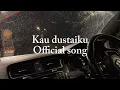 Download Lagu Kau dustaiku official song Viralll!!!!!