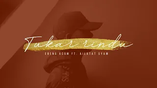 ebeng acom tukar rindu ft ailatat syam official lyric video 