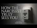 How the Narcissist Truly Sees You