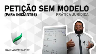 COMO FAZER PETIÇÃO SEM MODELO | ESQUEMA P/ INICIANTES | PRÁTICA JURÍDICA | PROF CARLOS MOTTA