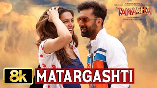 Tamasha: Matargashti 8K Video Song | Ranbir Kapoor | Deepika Padukone | AR Rahman, Mohit Chauhan