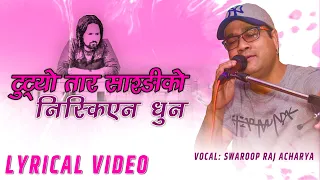 Download Tutyo Taar Sarangiko Niskiyena Dhuna- Swaroop Raj Acharya | Jharana Thapa/ Gobinda Shahi | Lyrical MP3