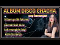 Download Lagu ALBUM//DISCO CHACHA//POP KENANGAN// PALING ENAK BUAT TEMEN KERJA