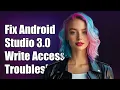 Fix Android Studio 3 0 Write Access Issues Troubleshooting Guide