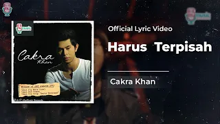 cakra khan harus terpisah official lyric video 