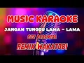Lagu JANGAN TUNGGU LAMA - LAMA ~ KARAOKE REMIX WAKATOBI ~ CICI PARAMIDA
