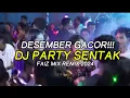 DESEMBER GACOR !!! DJ PARTY SENTAK - FAIZ MIX REMIX 2024