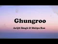 Ghungroo Song (Lyrics) -  Arijit Singh \u0026 Shilpa Rao
