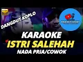 Download Lagu ISTRI SALEHAH KARAOKE NADA PRIA COWOK DANGDUT KOPLO