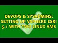 DevOps SysAdmins Setting Up vSphere ESXi 5 1 with two linux VMs