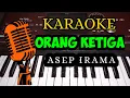 Lagu ORANG KETIGA - ASEP IRAMA ( KARAOKE NADA COWOK ) KORG PA700