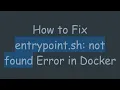 How to Fix entrypoint sh not found Error in Docker