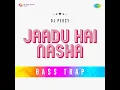 Jaadu Hai Nasha Bass Trap