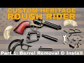 Custom Heritage Rough Rider part 1 Barrel Removal Installation