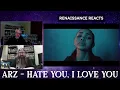 ARZ - Hate You, I Love You - Renaissance Reacts