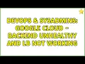 DevOps SysAdmins Google Cloud - Backend unhealthy and LB not working