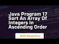 Java program 17 sort an array of integers in ascending order