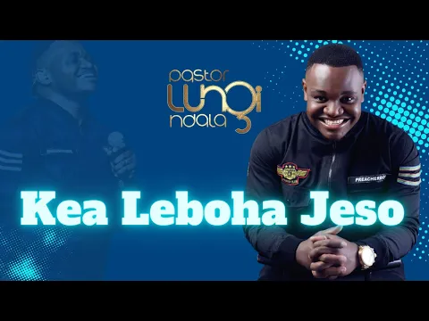 Download MP3 Pastor Lungi Ndala - Kea Leboha Jeso [LIVE]