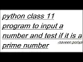 python class 11 program to input a number and test if it is a prime number