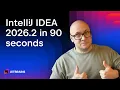 IntelliJ IDEA 2026 2 in 90 seconds