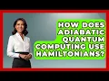How Does Adiabatic Quantum Computing Use Hamiltonians - Quantum Tech Explained