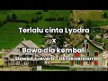 Download Lagu TERLALU CINTA LYODRA X BAWA DIA KEMBALI SLOWED + REVERB - TIKTOK VERSION