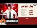 Download Lagu TUYỂN TẬP BỞI TIN LẦM NHẠC HOT 8X 9X | LÂM CHẤN KHANG