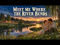 Meet Me Where the River Bends