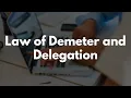 Law of Demeter and Delegation
