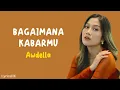 Bagaimana Kabarmu - Awdella | Lirik Lagu ~ Sampai jumpa tlah ku relakan kisah kita...