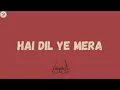 Hai dil ye mera - Arijit Singh