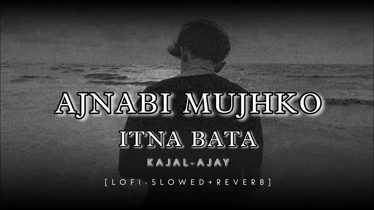 #lofi Ajnabi Mujhko itna bataaa #lofiextra #slowed and reverb #kajol #ajay