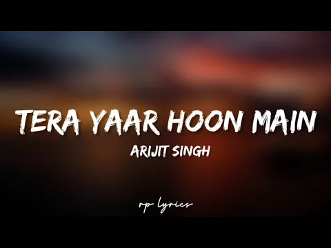 Download MP3 🎤Arijit Singh - Tera Yaar Hoon Main Full Lyrics Song | Sonu Ke Titu Ki Sweety | Kartik Aaryan |