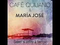 Saber si estoy a tiempo (feat. María José) - Cafe Quijano
