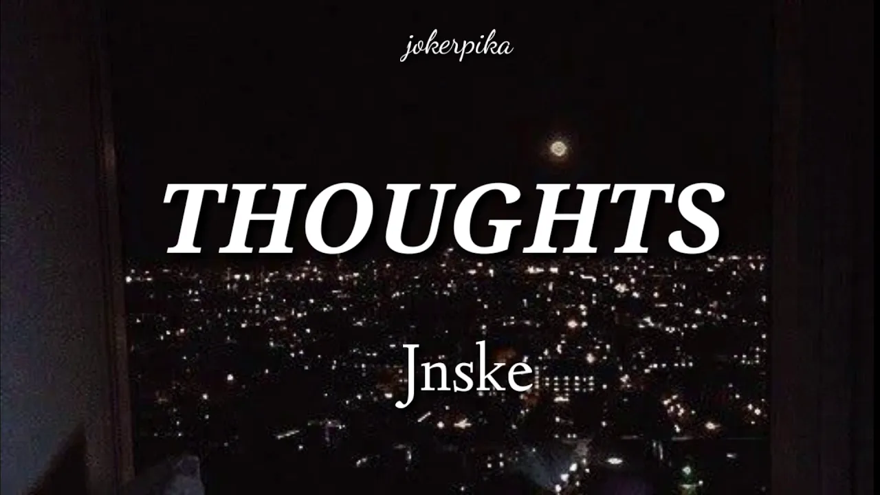 Thoughts- Jnske (lyrics)