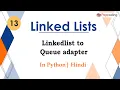 Linkedlist to Queue adapter Module Basics Data Structures In Hindi Python - 13