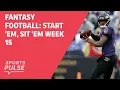 Fantasy football Start em sit em Week 15